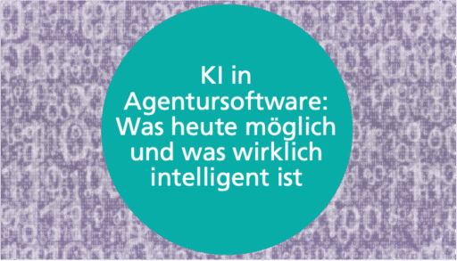 KI in Agentursoftware: Was heute möglich ist – und was wirklich intelligent ist