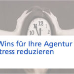Quick Win 3: Stressvermeidung in der Agentur