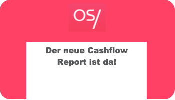 Der neue OS/ Cashflow Report ist da!