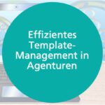 Effizientes Template-Management in Agenturen und die Funktionen Agentursoftware