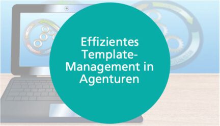 Effizientes Template-Management in Agenturen und die Funktionen Agentursoftware