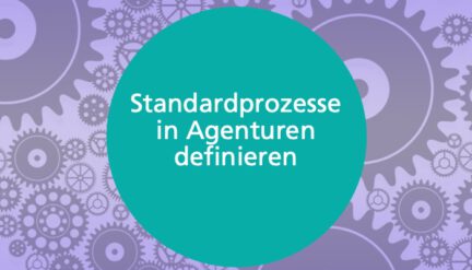 Standardprozesse in Agenturen – wie werden sie definiert und was kann Agentursoftware?