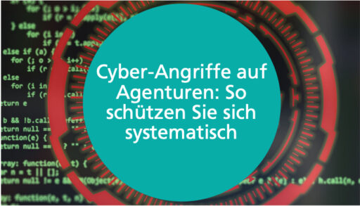 Beitragsbild. Cyber-Angriffe auf Agenturen: So schützen Sie sich systematisch
