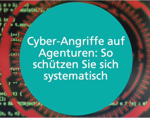 Beitragsbild. Cyber-Angriffe auf Agenturen: So schützen Sie sich systematisch