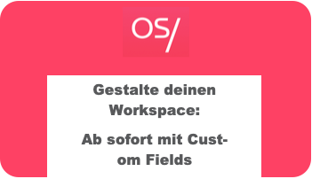 Gestalte deinen Workspace mit Custom Fields in OS/