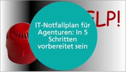 IT-Notfallplan für Agenturen: In 5 Schritten vorbereitet sein